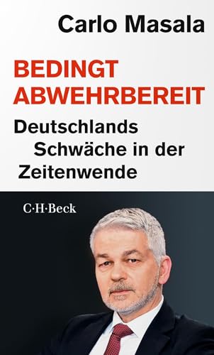 Bedingt abwehrbereit: Deutschlands Schwäche in der Zeitenwende (Beck Paperback)