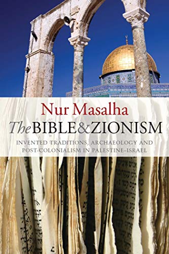 The Bible and Zionism: Invented Traditions, Archaeology and Post-Colonialism in Palestine-Israel von Zed Books