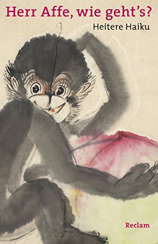 »Herr Affe, wie geht’s?«: Heitere Haiku. Japanisch/Deutsch
