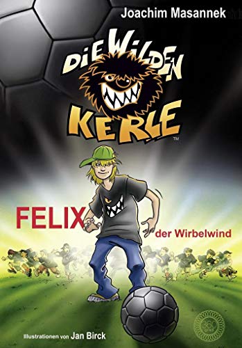 Die Wilden Kerle - Band 2: Felix, der Wirbelwind: DWK - Die wilden Fußballkerle - Jetzt komplett farbig illustriert Die Wilden Kerle - Band 2: Felix, der Wirbelwind: DWK - Die wilden Fußballkerle - Jetzt komplett farbig illustriert