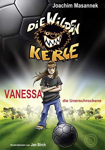 Die Wilden Kerle - Band 3: Vanessa, die Unerschrockene: DWK - Die wilden Fußballkerle - Jetzt komplett farbig illustriert