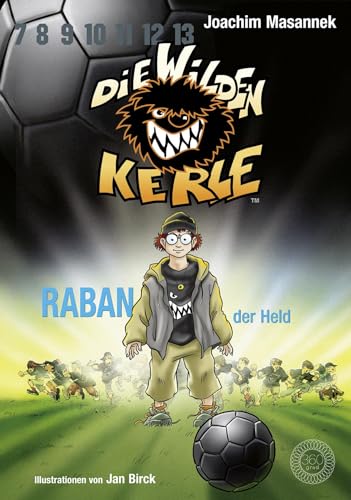 Die wilden Kerle - Buch 6: Raban, der Held: DWK - Die Wilden Fußballkerle - Jetzt komplett farbig illustriert: Band 6 Die wilden Kerle - Buch 6: Raban, der Held: DWK - Die Wilden Fußballkerle - Jetzt komplett farbig illustriert: Band 6