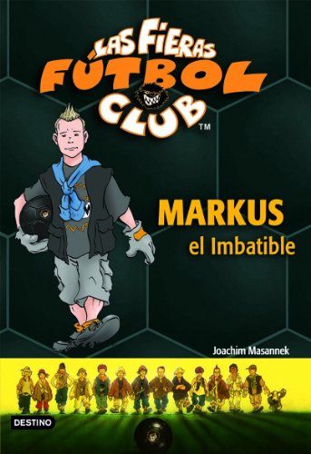Markus el Imbatible: Las Fieras del Fútbol Club 13 (Las Fieras Futbol Club)