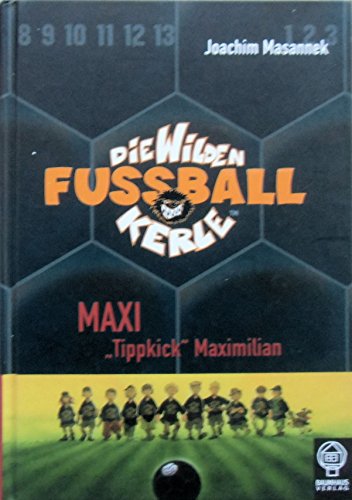 Maxi "Tippkick" Maximilian: Die Wilden Fußballkerle Bd. 7 Maxi "Tippkick" Maximilian: Die Wilden Fußballkerle Bd. 7
