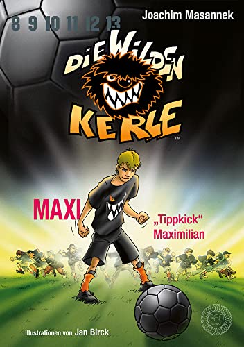 Die Wilden Kerle - Buch 7: Maxi "Tippkick" Maximilian: DWK - Die Wilden Fußballkerle - Jetzt komplett farbig illustriert Die Wilden Kerle - Buch 7: Maxi "Tippkick" Maximilian: DWK - Die Wilden Fußballkerle - Jetzt komplett farbig illustriert von 360 Grad Verlag GmbH
