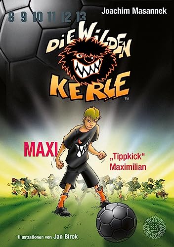 Die Wilden Kerle - Buch 7: Maxi "Tippkick" Maximilian: DWK - Die Wilden Fußballkerle - Jetzt komplett farbig illustriert