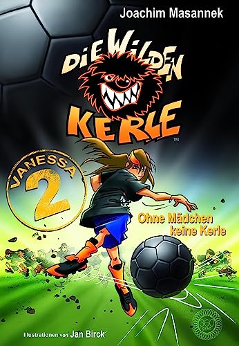 Die Wilden Kerle: Vanessa 2 - Ohne Mädchen keine Kerle: Sonderband DWK - Die Wilden Fußballkerle - Jetzt komplett farbig illustriert: Sonderband der Serie »DIE WILDEN KERLE« von 360 Grad Verlag GmbH