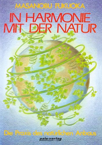 In Harmonie mit der Natur. Die Praxis des natürlichen Anbaus (Book on Demand)