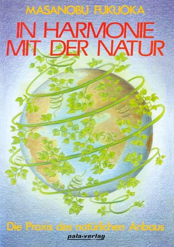 In Harmonie mit der Natur. Die Praxis des natürlichen Anbaus (Book on Demand) von Pala- Verlag GmbH