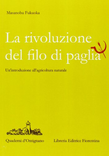 La rivoluzione del filo di paglia. Un'introduzione all'agricoltura naturale (Quaderni d'Ontignano)