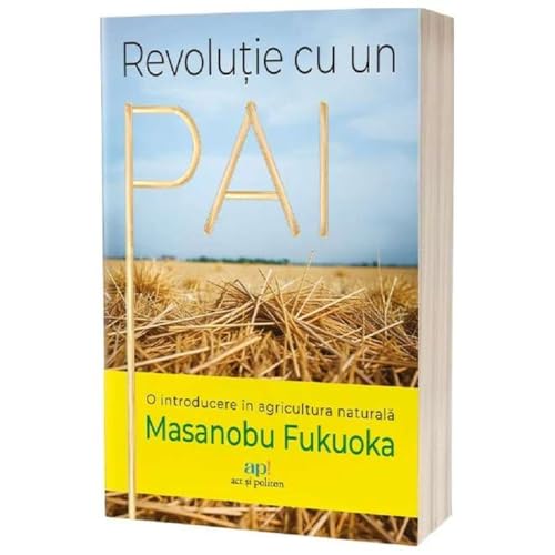 Revolutie Cu Un Pai. O Introducere In Agricultura Naturala Revolutie Cu Un Pai. O Introducere In Agricultura Naturala von Act Si Politon