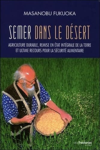 Semer dans le désert: Agriculture durable, remise en état intégrale de la terre et ultime recours pour la sécurité alimentaire