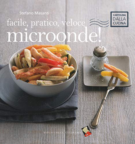 Facile, pratico, veloce microonde! (Cartolina dalla cucina)