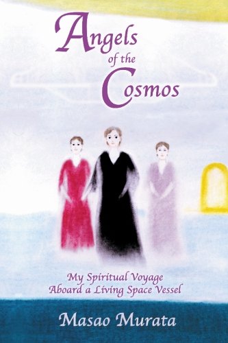 Angels of the Cosmos: My Spiritual Voyage aboard a Living Space Vessel