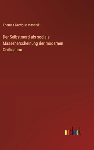 Der Selbstmord als sociale Massenerscheinung der modernen Civilisation von Outlook Verlag