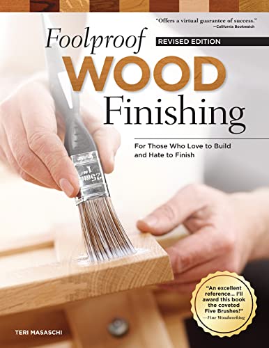 Foolproof Wood Finishing, Revised Edition: Learn How to Finish or Refinish Wood Projects with Stain, Glaze, Milk Paint, Top Coats, and More