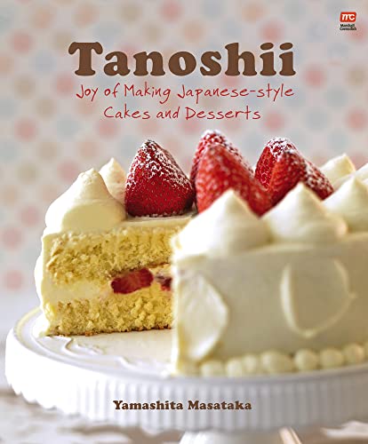 Tanoshii: Joy of Making Japanese-Style Cakes & Desserts von Marshall Cavendish International (Asia) Pte Ltd
