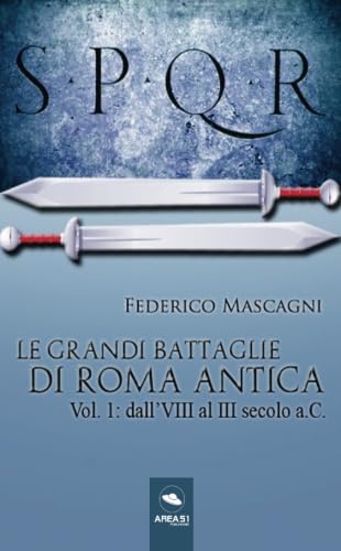 Le grandi battaglie di Roma antica: Vol. 1: dall'VIII secolo al III secolo a.C.