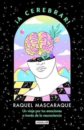 ¡A cerebrar!: Un viaje por tus emociones a través de la neurociencia (Divulgación) von AGUILAR