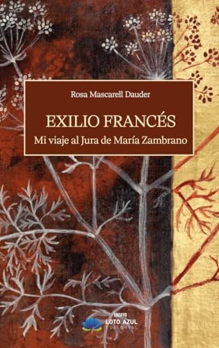 Exilio Francés: Mi viaje al Jura de María Zambrano (Narrativa, Band 72) von Loto Azul
