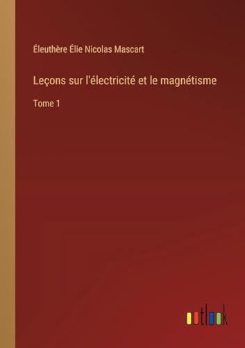 Leçons sur l'électricité et le magnétisme: Tome 1 von Outlook Verlag