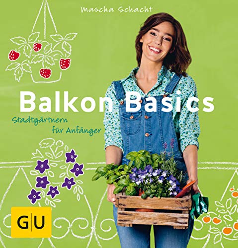 Balkon Basics: Stadtgärtnern für Anfänger (GU Balkon) von Gräfe und Unzer