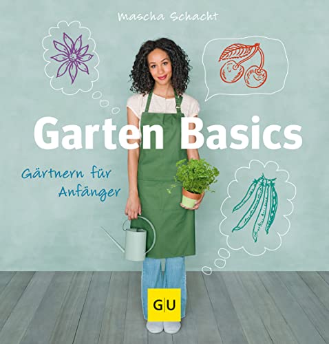 Garten Basics: Gärtnern für Anfänger (GU Gartenpraxis) von Gräfe und Unzer