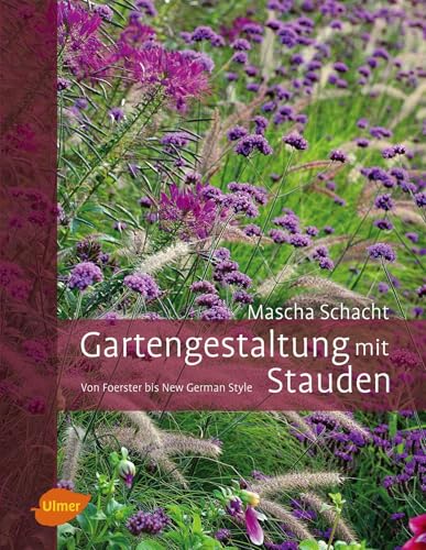 Gartengestaltung mit Stauden: Von Foerster bis New German Style von Ulmer Eugen Verlag