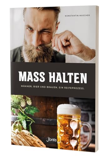 MASS HALTEN: Männer, Bier und Brauen. Ein Reifeprozess. von fontis