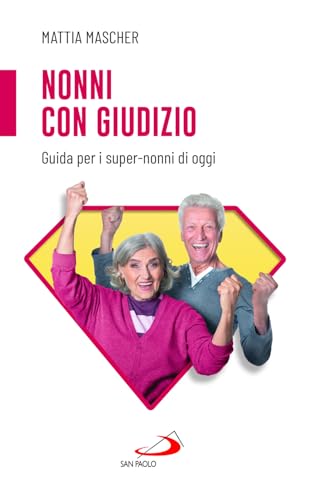 Nonni con giudizio. Guida per i super-nonni di oggi (Progetto famiglia) von San Paolo Edizioni