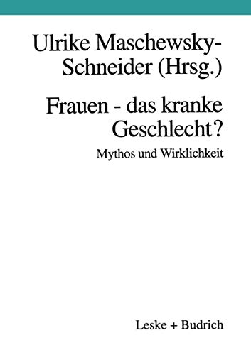 Frauen - das kranke Geschlecht? Mythos und Wirklichkeit: Ein Beitrag aus gesundheitswissenschaftlicher Perspektive