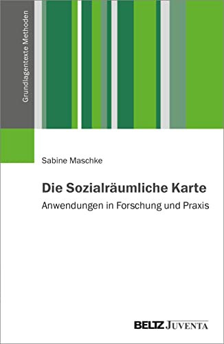 Die Sozialräumliche Karte: Anwendungen in Forschung und Praxis (Grundlagentexte Methoden) von Beltz Juventa