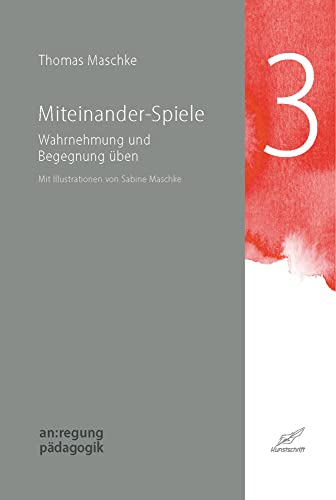 Miteinander-Spiele: Wahrnehmung und Begegnung üben (an:regung pädagogik) von Edition Kunstschrift