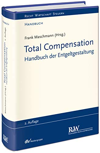 Total Compensation: Handbuch der Entgeltgestaltung (Recht Wirtschaft Steuern - Handbuch)