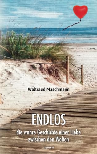 Endlos: Die wahre Geschichte einer Liebe zwischen den Welten