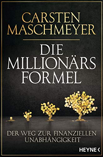Die Millionärsformel: Der Weg zur finanziellen Unabhängigkeit - Aktualisierte Neuausgabe von HEYNE