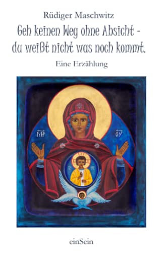 Geh keinen Weg ohne Absicht - du weißt nicht, was noch kommt.