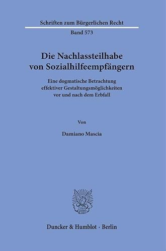 Die Nachlassteilhabe von Sozialhilfeempfängern.: Eine dogmatische Betrachtung effektiver Gestaltungsmöglichkeiten vor und nach dem Erbfall. (Schriften zum Bürgerlichen Recht)
