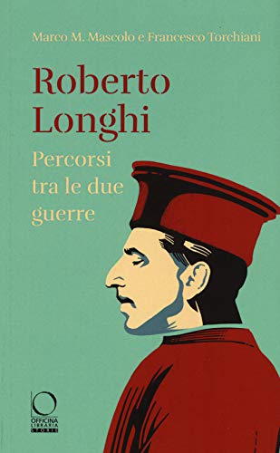 Roberto Longhi. Percorsi tra le due guerre (Storie) von STORIE