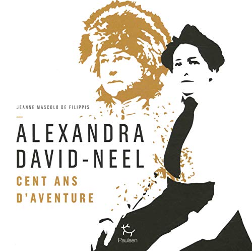 Alexandra David-Neel: Cent ans d'aventures Alexandra David-Neel: Cent ans d'aventures von PAULSEN