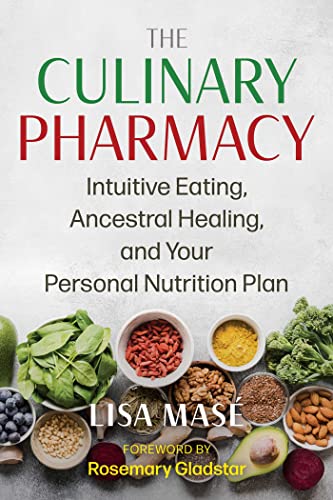 The Culinary Pharmacy: Intuitive Eating, Ancestral Healing, and Your Personal Nutrition Plan von Healing Arts Press