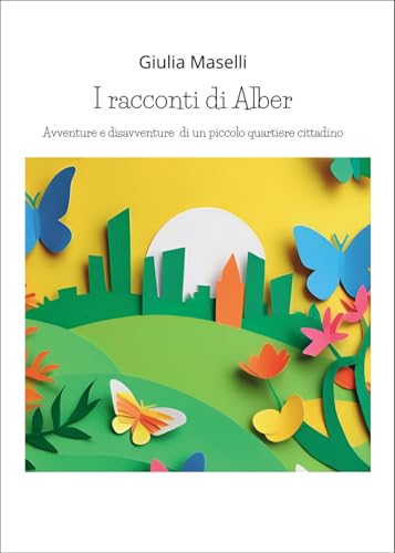 I racconti di Alber. Avventure e disavventure di un piccolo parco cittadino von Passione Scrittore selfpublishing