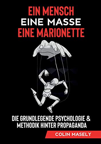 Ein Mensch - Eine Masse - Eine Marionette: Die grundlegende Psychologie & Methodik hinter Propaganda von Tredition Gmbh