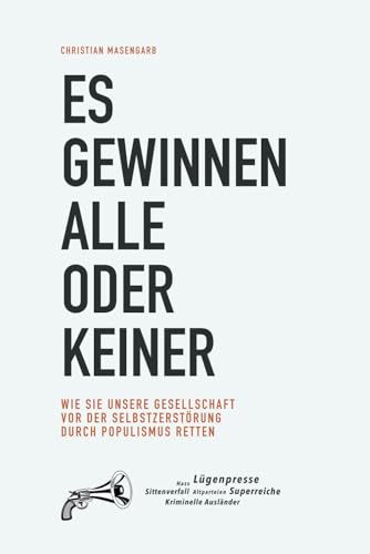 Es gewinnen alle oder keiner: Wie Sie unsere Gesellschaft vor der Selbstzerstörung durch Populismus retten von Independently published