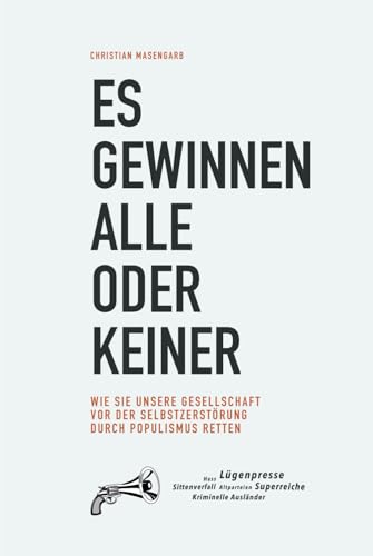 Es gewinnen alle oder keiner: Wie Sie unsere Gesellschaft vor der Selbstzerstörung durch Populismus retten von Independently published