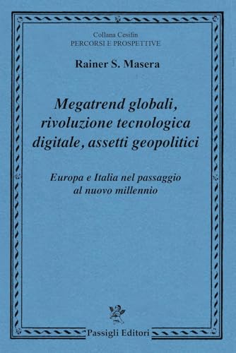 Megatrend globali, rivoluzione tecnologica digitale, assetti geopolitici. Europa e Italia nel passaggio al nuovo millennio (Cesifin. Percorsi e prospettive) von Passigli