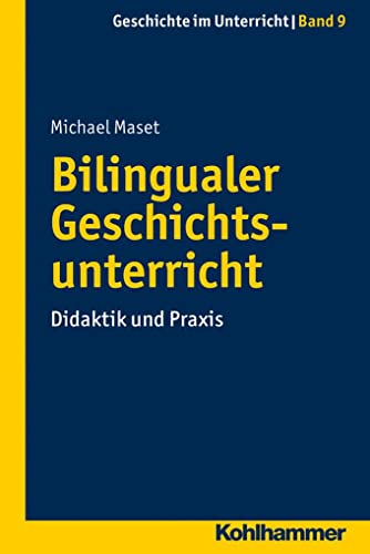 Bilingualer Geschichtsunterricht: Didaktik und Praxis (Geschichte im Unterricht, 9, Band 9)