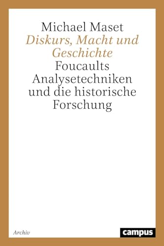 Diskurs, Macht und Geschichte: Foucaults Analysetechniken und die historische Forschung (Campus Historische Studien)