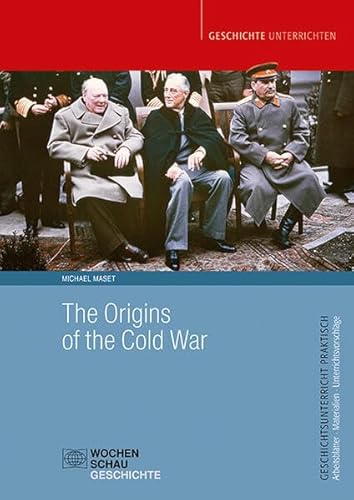 The Origins of the Cold War (Geschichtsunterricht praktisch) von Wochenschau Verlag