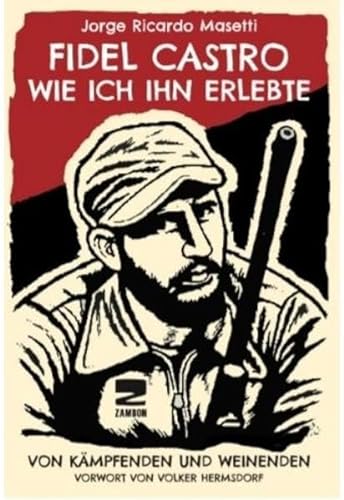 Fidel Castro - Wie ich ihn erlebte: Von Kämpfenden und Weinenden von Zambon Verlag + Vertrieb